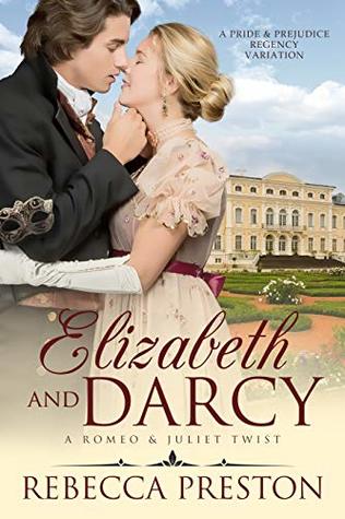 Read online Elizabeth and Darcy: A Romeo and Juliet Twist: A Pride & Prejudice Regency Variation - Rebecca Preston file in PDF