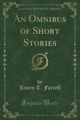 Read An Omnibus of Short Stories (Classic Reprint) - James T Farrell file in ePub