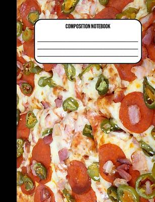 Download Composition Notebook: Pizza 100 Ruled Pages (7.44 X 9.69) - Jennifer James | ePub