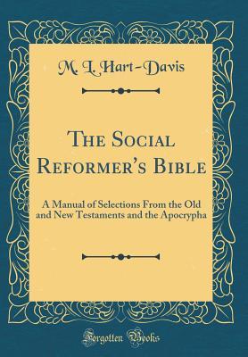 Read The Social Reformer's Bible: A Manual of Selections from the Old and New Testaments and the Apocrypha (Classic Reprint) - M L Hart-Davis file in ePub