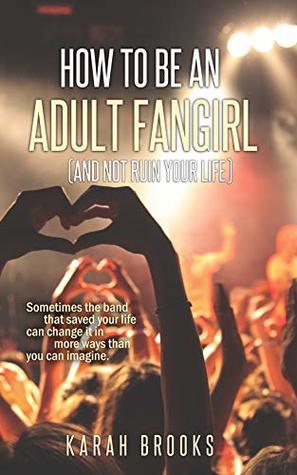 Download How To Be An Adult Fangirl (And Not Ruin Your Life) - Karah Brooks file in ePub