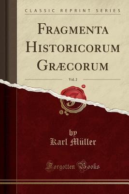 Read online Fragmenta Historicorum Gr�corum, Vol. 2 (Classic Reprint) - Karl Müller | PDF