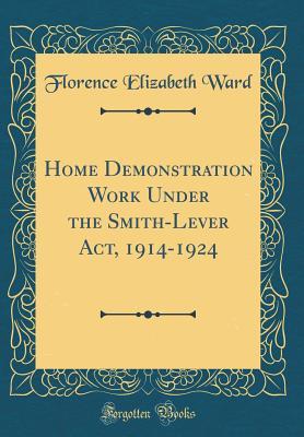 Download Home Demonstration Work Under the Smith-Lever Act, 1914-1924 (Classic Reprint) - Florence Elizabeth Ward file in PDF