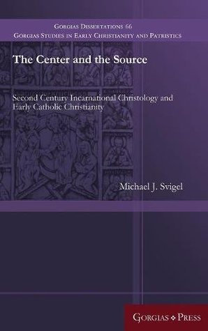 Read The Center and the Source: Second Century Incarnational Christology and Early Catholic Christianity - Michael J. Svigel file in ePub
