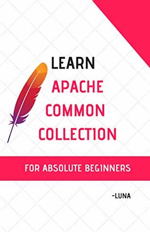 Download Learn Apache Common Collection for Absolute beginners: Zero to Expert - Luna R | PDF