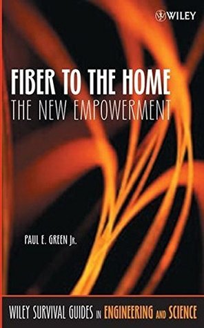 Download Fiber to the Home: The New Empowerment (Wiley Survival Guides in Engineering and Science) - Paul E. Green Jr. | ePub