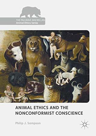 Read Animal Ethics and the Nonconformist Conscience (The Palgrave Macmillan Animal Ethics Series) - Philip J. Sampson file in ePub