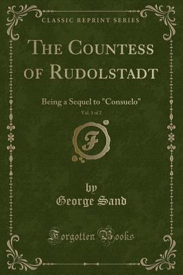 Read The Countess of Rudolstadt, Vol. 1 of 2: Being a Sequel to Consuelo (Classic Reprint) - George Sand file in PDF