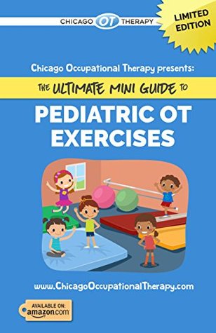 Read Chicago Occupational Therapy presents: The Ultimate Mini Guide to Pediatric OT Exercises - Chicago Occupational Therapy | PDF