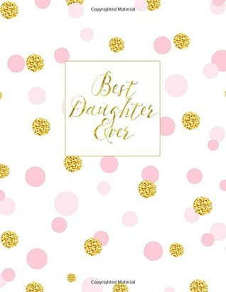 Read Best Daughter Ever: Celebrate! Blank 100 Page Notebook, 5th 6th 7th 8th 9th 10th 11th 12th 13th 14th 15th 16th Sweet 16th 17th 18th Birthday Gifts for  Volume 19 (Birthday Party Supplies) - 15th Birthday Gifts for Girls | ePub