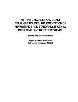 Download Amtrak Cascades and Coast Starlight Routes, Implementation of New Metrics and Standards Is Key to Improving On-Time Performance: Federal Railroad Administration. - U.S. Department of Transportation | PDF
