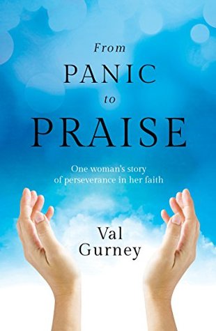 Read From Panic to Praise: One woman's story of perseverance in her faith - Val Gurney file in PDF