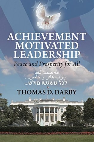 Read Achievement Motivated Leadership: Peace and Prosperity לכל גושגשו םולש  یارب هافر و حلص  انه صنلا لخد - Thomas D. Darby file in ePub