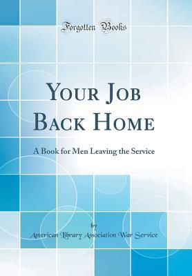Download Your Job Back Home: A Book for Men Leaving the Service (Classic Reprint) - American Library Association L Service file in PDF