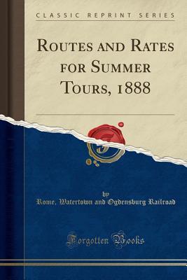 Read online Routes and Rates for Summer Tours, 1888 (Classic Reprint) - Rome Watertown and Ogdensburg Railroad file in ePub