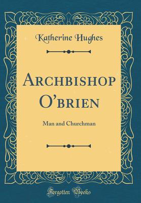 Download Archbishop O'Brien: Man and Churchman (Classic Reprint) - Katherine Hughes file in ePub