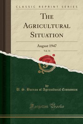 Download The Agricultural Situation, Vol. 31: August 1947 (Classic Reprint) - U S Bureau of Agricultural Economics file in PDF