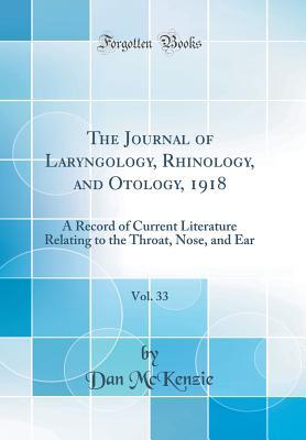 Read online The Journal of Laryngology, Rhinology, and Otology, 1918, Vol. 33: A Record of Current Literature Relating to the Throat, Nose, and Ear (Classic Reprint) - Dan McKenzie | ePub