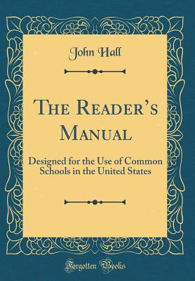 Read The Reader's Manual: Designed for the Use of Common Schools in the United States (Classic Reprint) - John Hall | ePub