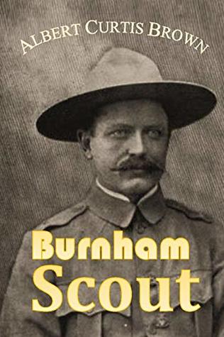 Read online Burnham Scout: The First Authentic Account of Some of the Remarkable Exploits of Major F. R. Burnham, the Famous Scout (1901) - Albert Curtis Brown file in PDF