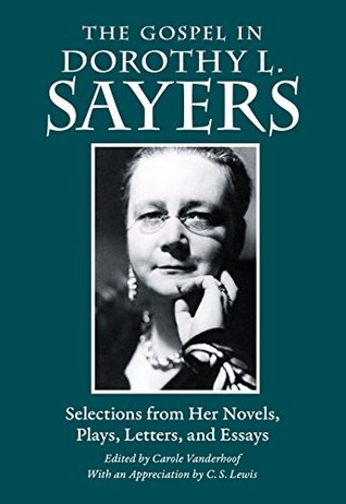 Read online The Gospel in Dorothy L. Sayers: Selections from Her Novels, Plays, Letters, and Essays (The Gospel in Great Writers) - Dorothy L. Sayers | PDF