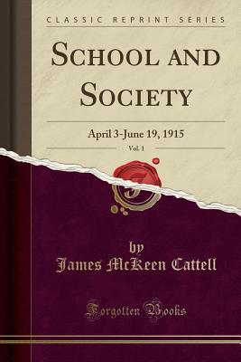 Read School and Society, Vol. 1: April 3-June 19, 1915 (Classic Reprint) - James McKeen Cattell file in PDF