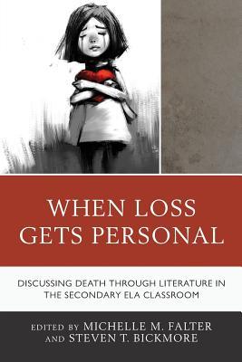 Read When Loss Gets Personal: Discussing Death Through Literature in the Secondary Ela Classroom - Michelle M. Falter | PDF