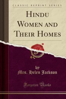 Read Hindu Women and Their Homes (Classic Reprint) - Mrs Helen Jackson | PDF