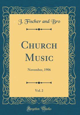 Read online Church Music, Vol. 2: November, 1906 (Classic Reprint) - J Fischer and Bro | ePub
