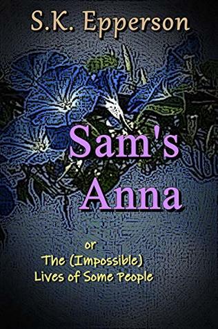 Download Sam's Anna: or The (Impossible) Lives of Some People - S.K. Epperson | PDF