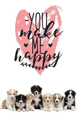 Read online You Make Me Happy: Australian Shepherd Notebook, Blank Lined Journal, Softcover (6x9 Inches) with 120 Pages - My Beautifulgift | ePub