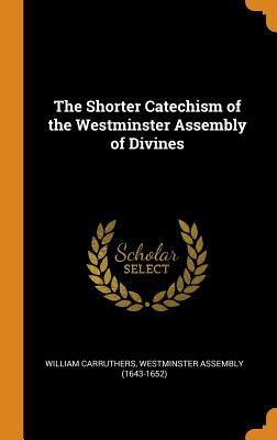 Download The Shorter Catechism of the Westminster Assembly of Divines - William Carruthers | PDF