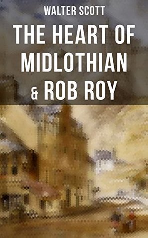 Read online The Heart of Midlothian & Rob Roy: With Introductory Essay and Notes by Andrew Lang - Walter Scott file in PDF