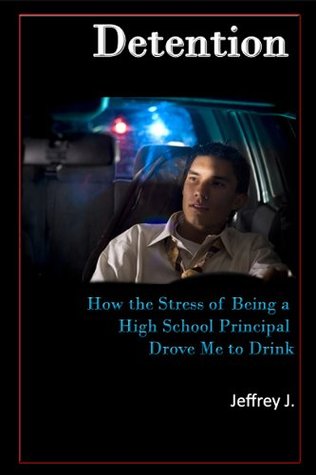 Download Detention: How The Stress Of Being A High School Principal Drove Me To Drink by Jeffrey J. - JEFFREY J. file in ePub