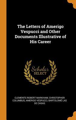 Download The Letters of Amerigo Vespucci and Other Documents Illustrative of His Career - Clements Robert Markham | ePub