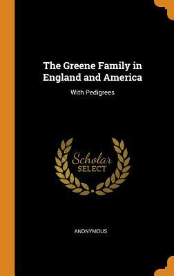 Read online The Greene Family in England and America: With Pedigrees - Anonymous file in ePub