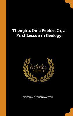 Read online Thoughts on a Pebble, Or, a First Lesson in Geology - Gideon Algernon Mantell file in ePub