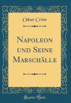 Download Napoleon Und Seine Marsch�lle (Classic Reprint) - Oskar Criste file in ePub
