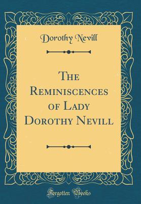 Download The Reminiscences of Lady Dorothy Nevill (Classic Reprint) - Dorothy Nevill | ePub