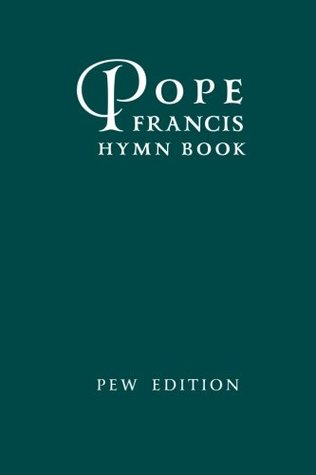 Download Pope Francis Hymn Book, PEW EDITION: (white pages): More than 200 Traditional Hymns, Complete Kyriale - Fr. Charles Garnier file in PDF