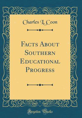 Read online Facts about Southern Educational Progress (Classic Reprint) - Charles L. Coon | ePub