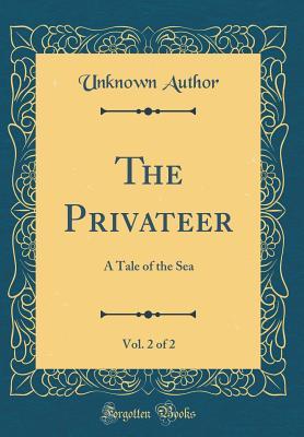 Read online The Privateer, Vol. 2 of 2: A Tale of the Sea (Classic Reprint) - Unknown | PDF