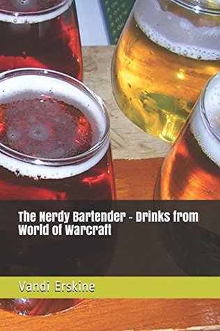 Read online The Nerdy Bartender - Drinks from World of Warcraft - Vandi Erskine file in PDF