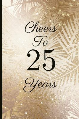 Download Cheers to 25 Years: A Beautiful 25th Birthday Gift and Keepsake to Write Down Special Moments - Jam Tree | ePub
