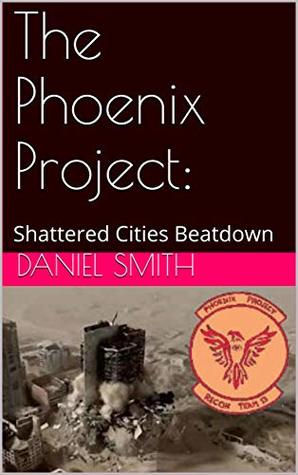 Read online The Phoenix Project:: Shattered Cities Beatdown - Daniel Smith file in ePub