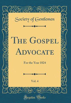 Download The Gospel Advocate, Vol. 4: For the Year 1824 (Classic Reprint) - Society of Gentlemen file in ePub