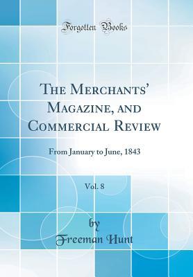 Download The Merchants' Magazine, and Commercial Review, Vol. 8: From January to June, 1843 (Classic Reprint) - Freeman Hunt | PDF
