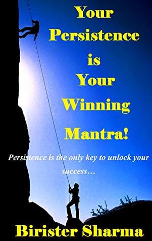 Download Your Persistence is Your Winning Mantra! (Self help & self help books & Motivational books): Persistence is the only key to unlock your success(Self help & self help books & Motivational books) - Birister Sharma | ePub