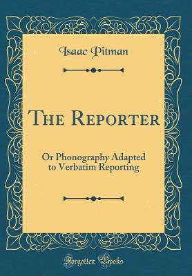Download The Reporter: Or Phonography Adapted to Verbatim Reporting (Classic Reprint) - Isaac Pitman | PDF