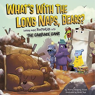Download What's with the Long Naps, Bears? (The Garbage Gang's Super Science Questions) - Thomas Kingsley Troupe | PDF